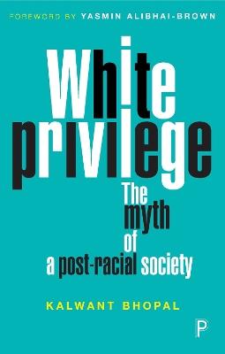 White Privilege: The Myth of a Post-Racial Society - Kalwant Bhopal - cover