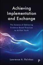 Achieving Implementation and Exchange: The Science of Delivering Evidence-Based Practices to At-Risk Youth