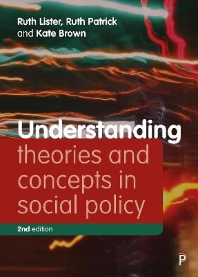 Understanding Theories and Concepts in Social Policy - Ruth Lister,Ruth Patrick,Kate Brown - cover