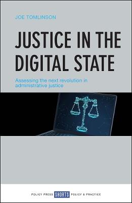 Justice in the Digital State: Assessing the Next Revolution in Administrative Justice - Joe Tomlinson - cover