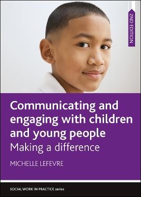 Communicating and Engaging with Children and Young People: Making a Difference - Michelle Lefevre - cover
