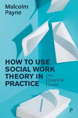 How to Use Social Work Theory in Practice: An Essential Guide - Malcolm Payne - cover