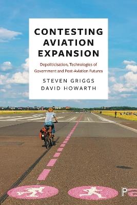 Contesting Aviation Expansion: Depoliticisation, Technologies of Government and Post-Aviation Futures - Steven Griggs,David Howarth - cover