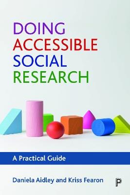 Doing Accessible Social Research: A Practical Guide - Daniela Aidley,Kriss Fearon - cover