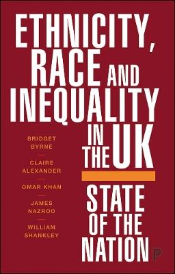 Ethnicity, Race and Inequality in the UK: State of the Nation - Bridget Byrne,Claire Alexander,Omar Khan - cover