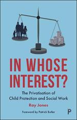 In Whose Interest?: The Privatisation of Child Protection and Social Work