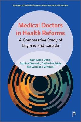 Medical Doctors in Health Reforms: A Comparative Study of England and Canada - Jean-Louis Denis,Sabrina Germain,Catherine Régis - cover