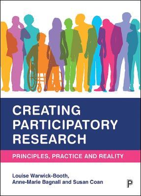 Creating Participatory Research: Principles, Practice and Reality - Louise Warwick-Booth,Anne-Marie Bagnall,Susan Coan - cover