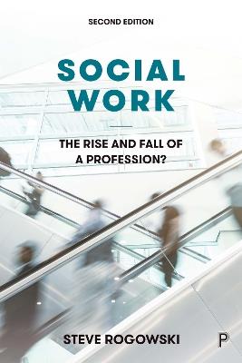 Social Work: The Rise and Fall of a Profession? - Steve Rogowski - cover