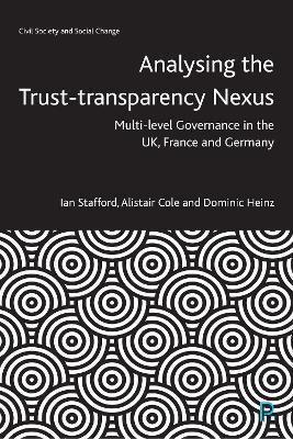 Analysing the Trust–Transparency Nexus: Multi-level Governance in the UK, France and Germany - Ian Stafford,Alistair Cole,Dominic Heinz - cover