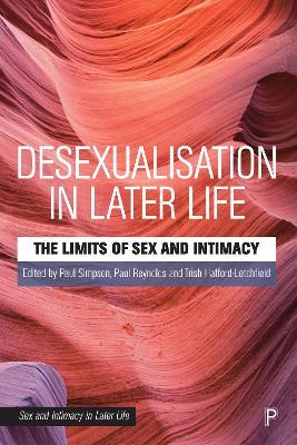 Desexualisation in Later Life: The Limits of Sex and Intimacy - cover