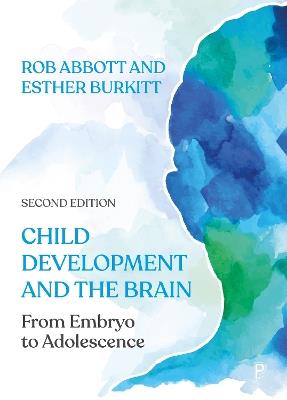 Child Development and the Brain: From Embryo to Adolescence - Rob Abbott,Esther Burkitt - cover
