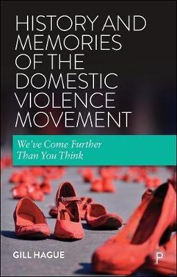 History and Memories of the Domestic Violence Movement: We've Come Further Than You Think - Gill Hague - cover