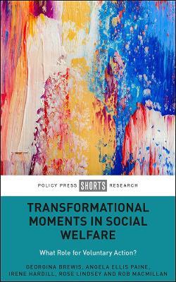 Transformational Moments in Social Welfare: What Role for Voluntary Action? - Georgina Brewis,Angela Ellis Paine,Irene Hardill - cover