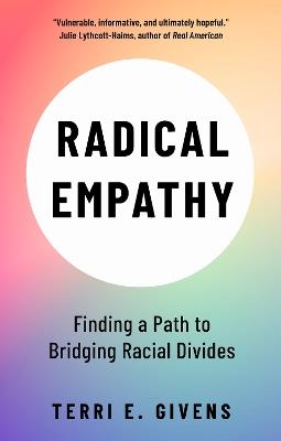 Radical Empathy: Finding a Path to Bridging Racial Divides - Terri Givens - cover