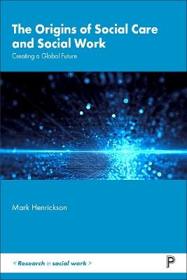 The Origins of Social Care and Social Work: Creating a Global Future - Mark Henrickson - cover