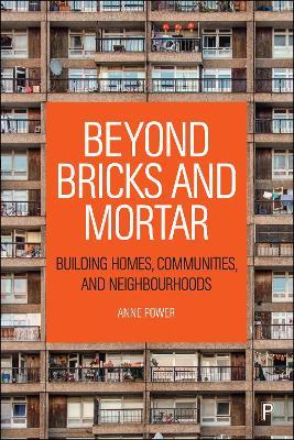 Beyond Bricks and Mortar: Building Homes, Communities, and Neighbourhoods - Anne Power - cover