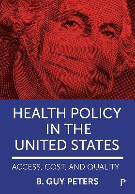 Health Policy in the United States: Access, Cost and Quality - B. Guy Peters - cover