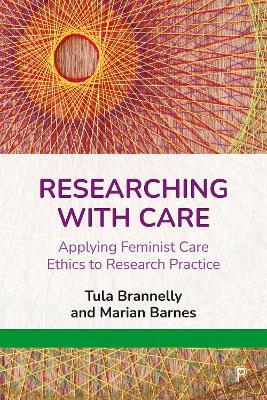 Researching with Care: Applying Feminist Care Ethics to Research Practice - Tula Brannelly,Marian Barnes - cover