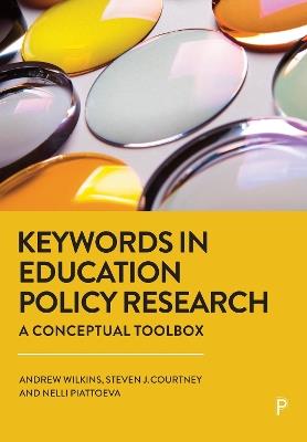 Keywords in Education Policy Research: A Conceptual Toolbox - Andrew Wilkins,Steven J. Courtney,Nelli Piattoeva - cover