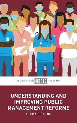 Understanding and Improving Public Management Reforms - Thomas Elston - cover