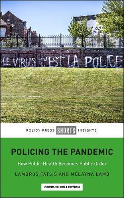 Policing the Pandemic: How Public Health Becomes Public Order - Lambros Fatsis,Melayna Lamb - cover