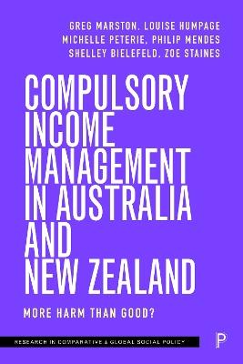 Compulsory Income Management in Australia and New Zealand: More Harm than Good? - Greg Marston,Louise Humpage,Michelle Peterie - cover
