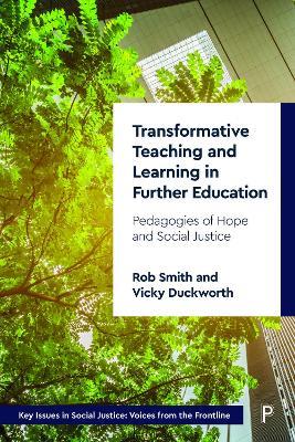 Transformative Teaching and Learning in Further Education: Pedagogies of Hope and Social Justice - Rob Smith,Vicky Duckworth - cover