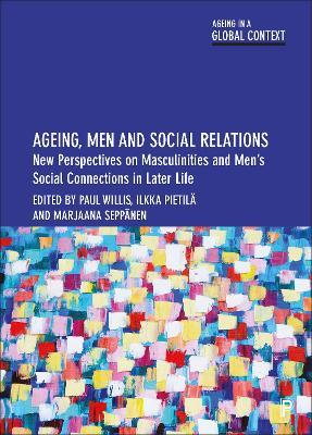 Ageing, Men and Social Relations: New Perspectives on Masculinities and Men’s Social Connections in Later Life - cover