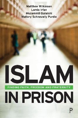 Islam in Prison: Finding Faith, Freedom and Fraternity - Matthew Wilkinson,Lamia Irfan,Muzammil Quraishi - cover