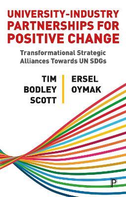 University–Industry Partnerships for Positive Change: Transformational Strategic Alliances Towards UN SDGs - Tim Bodley-Scott,Ersel Oymak - cover