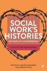 Social Work’s Histories of Complicity and Resistance: A Tale of Two Professions