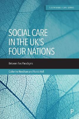 Social Care in the UK’s Four Nations: Between Two Paradigms - Catherine Needham,Patrick Hall - cover