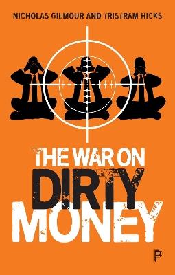 The War on Dirty Money - Nicholas Gilmour,Tristram Hicks - cover