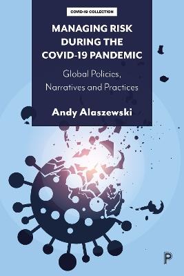 Managing Risk during the COVID-19 Pandemic: Global Policies, Narratives and Practices - Andy Alaszewski - cover