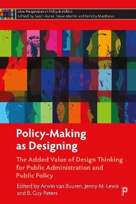 Policy-Making as Designing: The Added Value of Design Thinking for Public Administration and Public Policy - cover