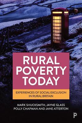 Rural Poverty Today: Experiences of Social Exclusion in Rural Britain - Mark Shucksmith,Jayne Glass,Polly Chapman - cover