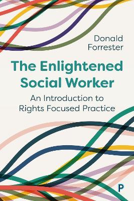 The Enlightened Social Worker: An Introduction to Rights-Focused Practice - Donald Forrester - cover