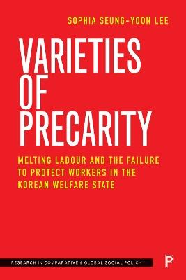 Varieties of Precarity: Melting Labour and the Failure to Protect Workers in the Korean Welfare State - Sophia Seung-yoon Lee - cover