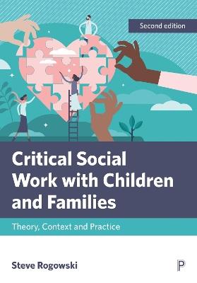 Critical Social Work with Children and Families: Theory, Context and Practice - Steve Rogowski - cover