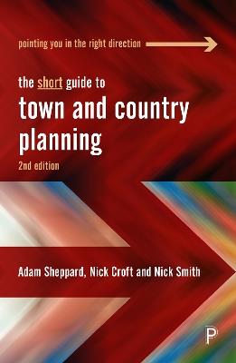 The Short Guide to Town and Country Planning 2e - Adam Sheppard,Nick Croft,Nick Smith - cover