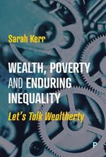 Wealth, Poverty and Enduring Inequality: Let’s Talk Wealtherty