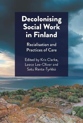 Decolonising Social Work in Finland: Racialisation and Practices of Care - cover