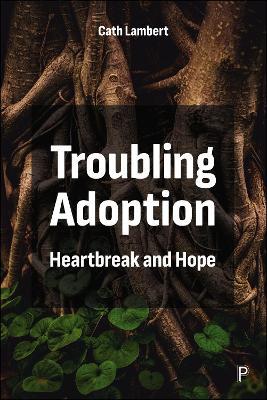 Troubling Adoption: Heartbreak and Hope - Cath Lambert - cover