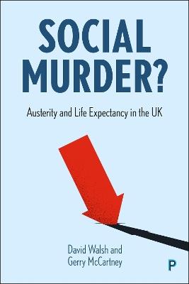 Social Murder?: Austerity and Life Expectancy in the UK - David Walsh,Gerry McCartney - cover