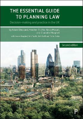 The Essential Guide to Planning Law (Second Edition): Decision-making and Practice in the UK - Adam Sheppard,Heather Ritchie,Kirsty Macari - cover
