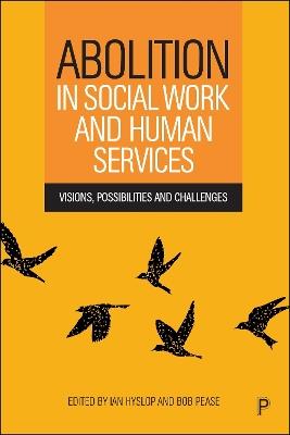 Abolition in Social Work and Human Services: Visions, Possibilities and Challenges - Ian Hyslop,Bob Pease - cover