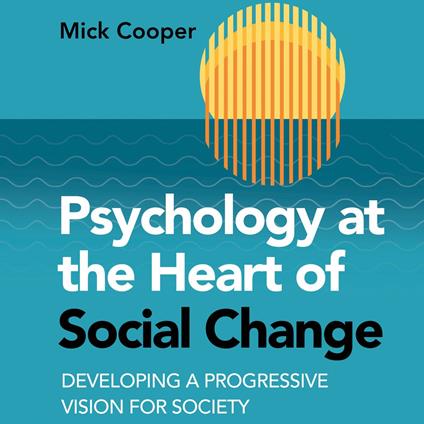 Psychology at the Heart of Social Change
