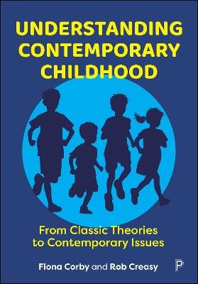 Understanding Contemporary Childhood: From Classic Theories to Contemporary Issues - Fiona Corby,Rob Creasy - cover