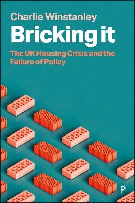 Bricking It: The UK Housing Crisis and the Failure of Policy - Charlie Winstanley - cover